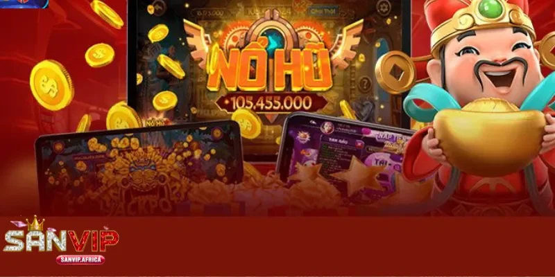 Giới thiệu tổng quát nổ hũ SANVIP