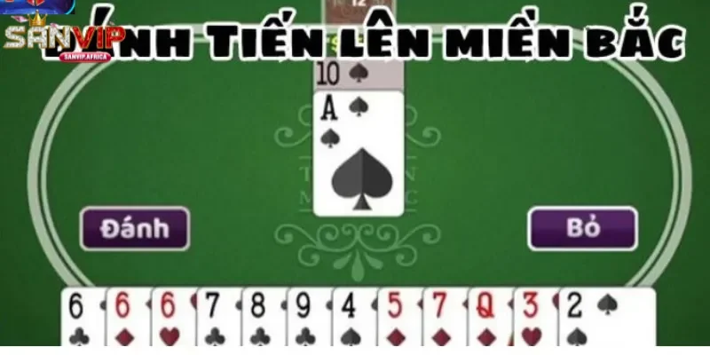 Luật chơi tiến lên SANVIP cơ bản nhưng nhiều chiều sâu